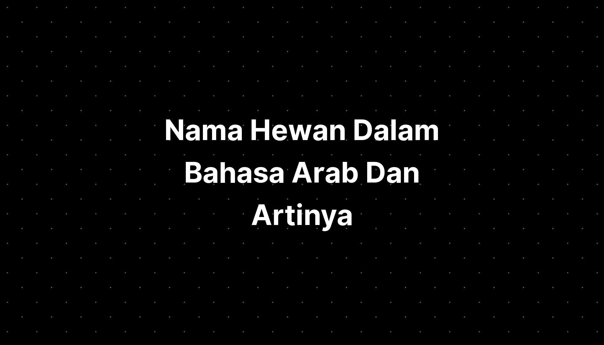 Nama Hewan Dalam Bahasa Arab Dan Artinya - PELAJARAN